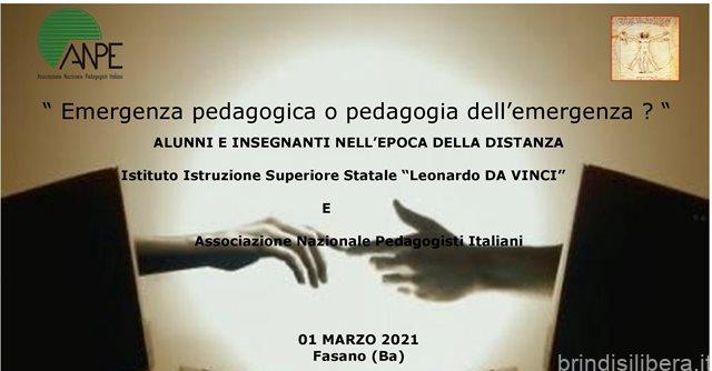 Fasano (Br).«Emergenza pedagogica o Pedagogia dell’emergenza?»   ALUNNI E INSEGNANTI NELL’EPOCA DELLA DISTANZA