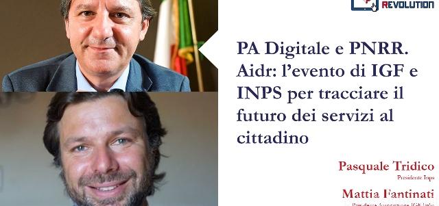 PA Digitale e PNRR. Aidr: l’evento di IGF e INPS per tracciare il futuro dei servizi al cittadino