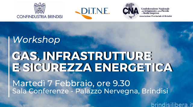 Workshop | Gas, infrastrutture e sicurezza energetica   Martedì 7 Febbraio, Palazzo Nervegna, Brindisi