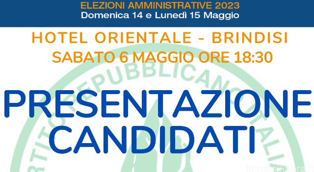 Amministrative 2023 – Presentazione Candidati Partito Repubblicano Italiano – sabato 6 maggio 2023 ore 18:30 – Hotel Orientale – Brindisi