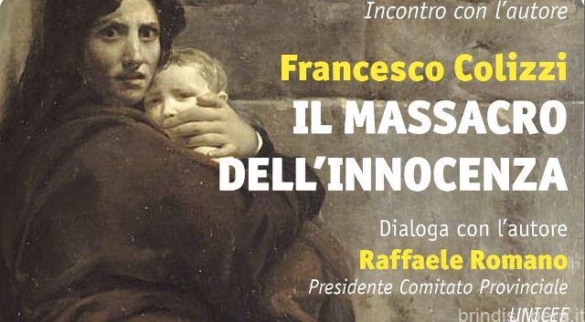 Martedì prossimo, presso il Centro Culturale Macramè a Brindisi, verrà  presentato il  libro IL MASSACRO DELL’ INNOCENZA del dott. Franco Colizzi .