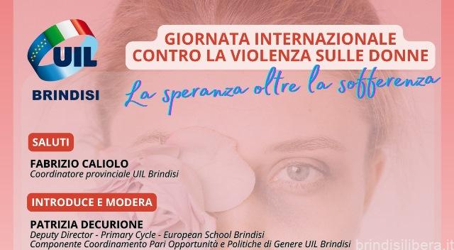 GIORNATA INTERNAZIONALE CONTRO LA VIOLENZA SULLE DONNE SABATO 25 NOVEMBRE (ORE 10) NELLA SEDE UIL DI BRINDISI «LA SPERANZA OLTRE LA SOFFERENZA»