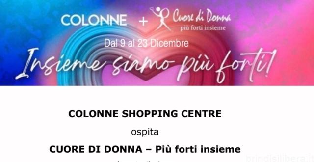 BRINDISI.COLONNE SHOPPING CENTRE ospita CUORE DI DONNA – Più forti insieme Accanto alle donne Dal 9 al 23 dicembre2023