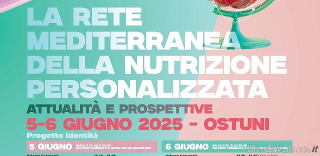 LA RETE MEDITERRANEA DELLA NUTRIZIONE PERSONALIZZATA DUE GIORNI DI STUDIO GIOVEDI 5 E VENERDI 6 GIUGNO A OSTUNI